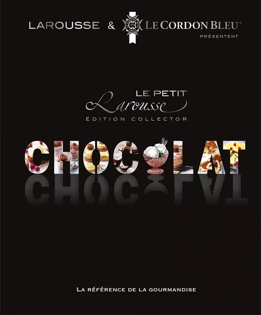 Petit Larousse du chocolat -  Ecole Le Cordon Bleu - Larousse