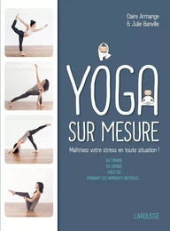 Le Yoga sur mesure : Maîtrisez votre stress en toute situation !