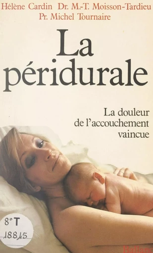 La péridurale - Hélène Cardin, M.-T. Moisson-Tardieu, Michel Tournaire - FeniXX réédition numérique