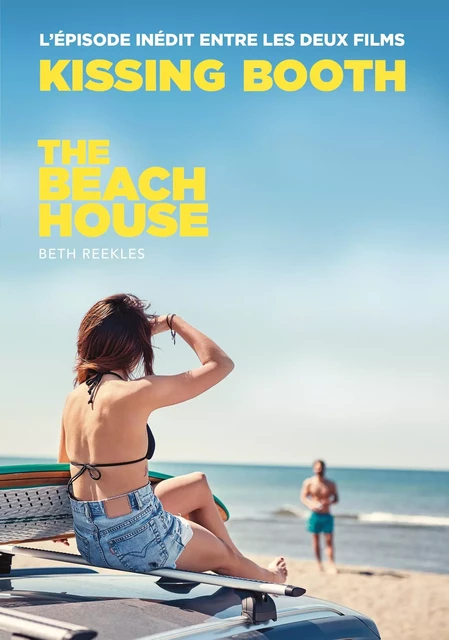 The Kissing Booth - The Beach House (L'épisode inédit entre les deux films) - Beth Reekles - Hachette Romans