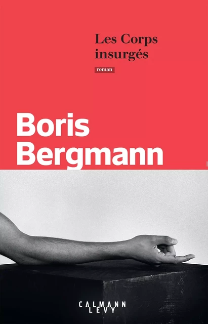 Les Corps insurgés - Boris Bergmann - Calmann-Lévy