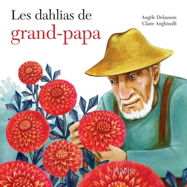 Les dahlias de grand-papa - Angèle Delaunois - Éditions de l'Isatis