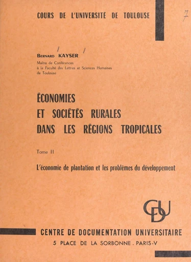 Économies et sociétés rurales dans les régions tropicales (2). L'économie de plantation et les problèmes du développement - Bernard Kayser - FeniXX réédition numérique