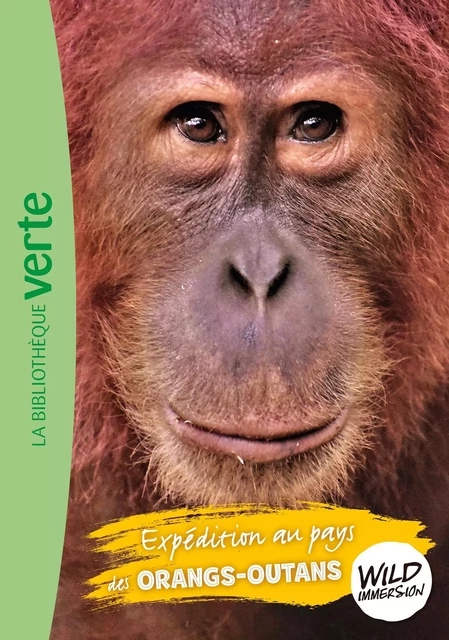 Wild Immersion 03 - Expédition au pays des orangs-outans - Hachette Livre,  Wild Immersion - Hachette Jeunesse