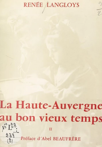 La Haute-Auvergne au bon vieux temps (2). Aux champs, à la ville, à la veillée - Renée Langloys - FeniXX réédition numérique