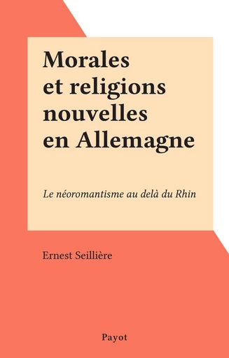 Morales et religions nouvelles en Allemagne - Ernest Seillière - FeniXX réédition numérique