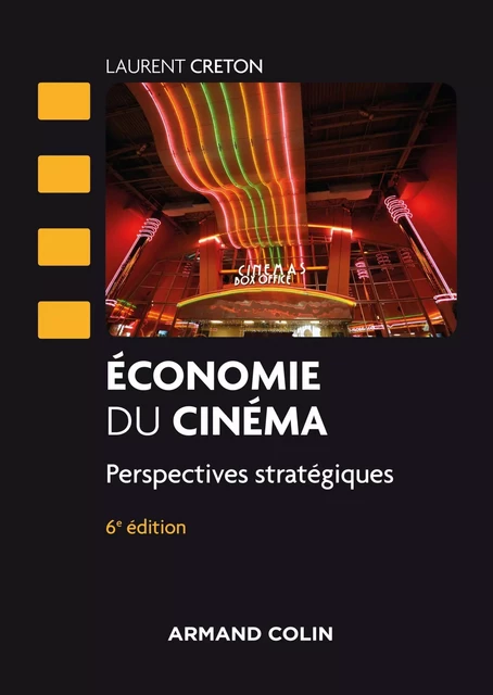 Economie du cinéma - 6 éd. - Laurent Creton - Armand Colin