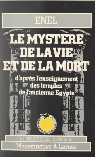 Le mystère de la vie et de la mort d'après l'enseignement des temples de l'ancienne Égypte -  Enel - FeniXX réédition numérique