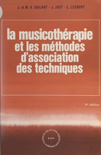 La musicothérapie et les méthodes d'association des techniques - Jean Guilhot, Marie-Aimée Guilhot, Jacques Jost - FeniXX réédition numérique