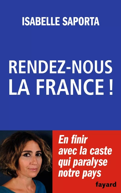 Rendez-nous la France ! - Isabelle Saporta - Fayard