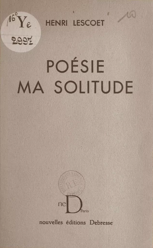 Poésie ma solitude - Henri Lescoët - FeniXX réédition numérique