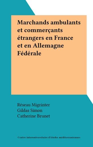 Marchands ambulants et commerçants étrangers en France et en Allemagne Fédérale -  Réseau Migrinter, Gildas Simon - FeniXX réédition numérique