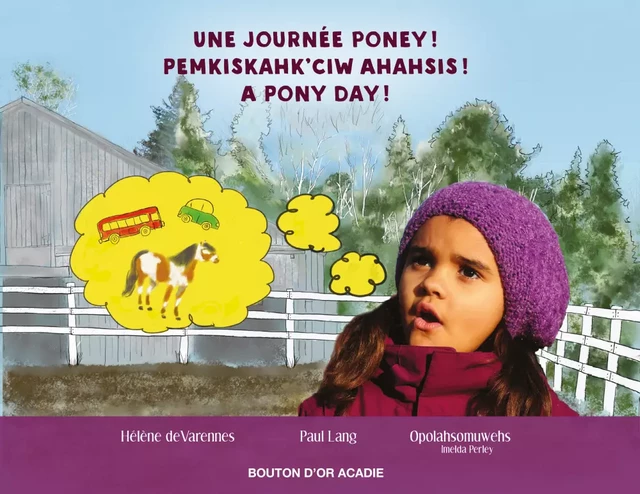 Une journée poney! / Pemkiskahk'ciw ahahsis! / A pony day! - Hélène de Varennes, Paul Lang, Opolahsomuwehs (Imelda Perley) - Bouton d'or Acadie