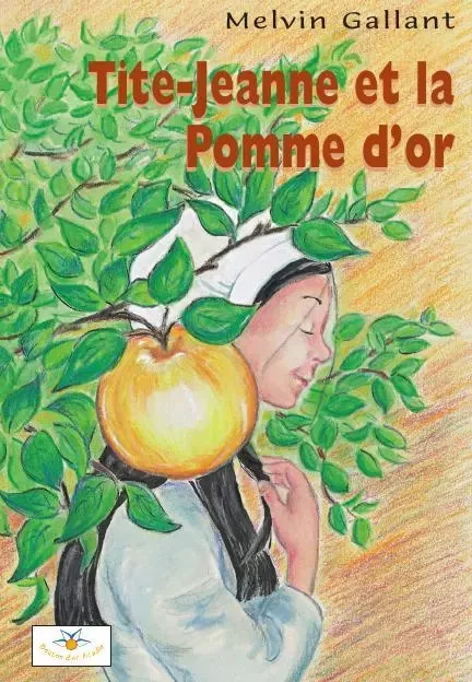 Tite-Jeanne et la Pomme d'or - Melvin Gallant - Bouton d'or Acadie