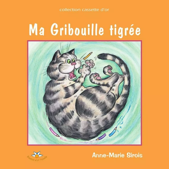 Ma Gribouille tigrée - Anne-Marie Sirois - Bouton d'or Acadie