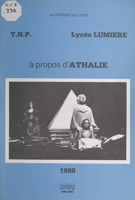 À propos d'Athalie -  Centre régional de documentation pédagogique de Lyon,  Lycée Lumière,  Théâtre national populaire - FeniXX réédition numérique