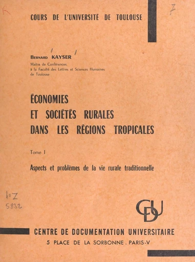 Économies et sociétés rurales dans les régions tropicales (1). Aspects et problèmes de la vie rurale traditionnelle - Bernard Kayser - FeniXX réédition numérique