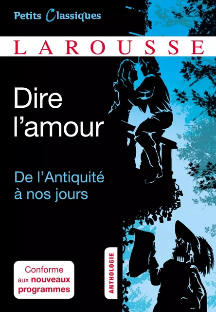 Dire l'amour De l'Antiquité à nos jours -  Collectif - Larousse