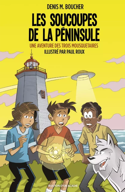 Les soucoupes de la Péninsule - Denis M. Boucher, Paul Roux - Bouton d'or Acadie