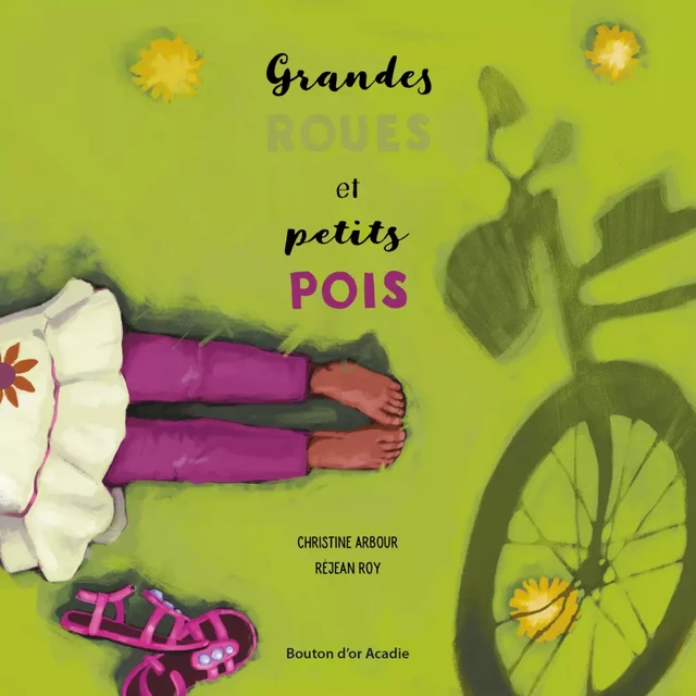 Grandes roues et petits pois - Christine Arbour - Bouton d'or Acadie