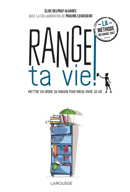 Range ta vie ! - Élise Delprat-Alvarès - Larousse