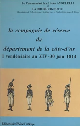 La compagnie de réserve du département de la Côte-d'Or, 1er vendémiaire an XIV-30 juin 1814