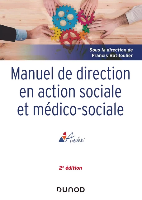 Manuel de direction en action sociale et médico-sociale - 2e ed. - Francis Batifoulier, Marcel Jaeger, Roland Janvier, Isabelle Joly, Michel Laforcade, Robert Lafore, Patrick Lefèvre, Jean-René Loubat, Jean-Marie Miramon, Pierre-Olivier Monteil, François Noble, Brigitte Bouquet, Jean-Bernard Paturet, Jean-Marie Poujol, Jean-Michel Tavan, Marie-Lise Thomas, Josiane Versini, Michel Chauvière, Bertrand Dubreuil, Eric Fiat, Daniel Gacoin, Daniel Guaquere, Joseph Haeringer - Dunod