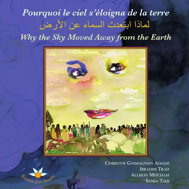 Pourquoi le ciel s’éloigna de la terre لماذا ابتعدت السماء عن الأرض Why the Sky Moved Away from the Earth - Christine Gnimagnon Adjahi, Allison Mitcham - Bouton d'or Acadie