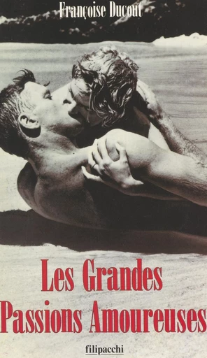 Les grandes passions amoureuses - Françoise Ducout - FeniXX réédition numérique