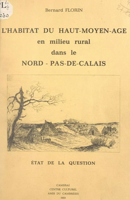 L'habitat du Haut-Moyen-Âge, en milieu rural, dans le Nord-Pas-de-Calais - Bernard Florin - FeniXX réédition numérique