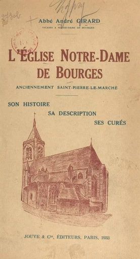 L'église Notre-Dame de Bourges, anciennement Saint-Pierre-le-Marché - André Girard - FeniXX réédition numérique