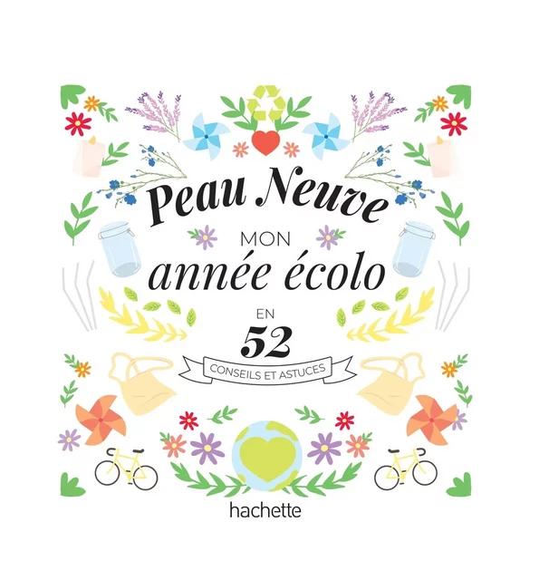 Peau Neuve : mon année écolo en 52 conseils et astuces -  PEAU NEUVE - Hachette Pratique