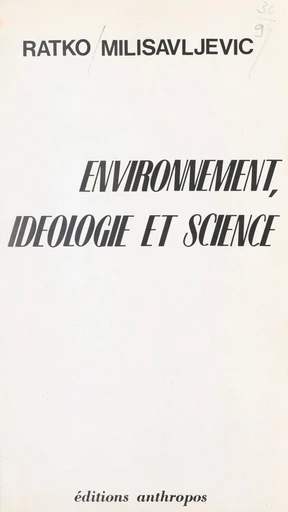 Environnement, idéologie et science - Ratko Milisavljevic - FeniXX réédition numérique