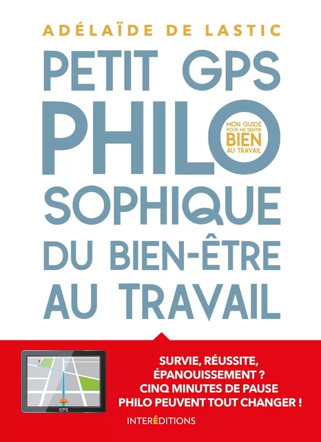 Petit GPS philosophique de bien-être au travail - Adélaïde de Lastic - InterEditions