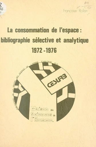 La consommation de l'espace : bibliographie sélective et analytique, 1972-1976 - Françoise Rollan - FeniXX réédition numérique