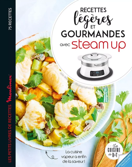 Recettes légères et gourmandes avec Steam up - Mélanie Martin, Richard Boutin - Dessain et Tolra