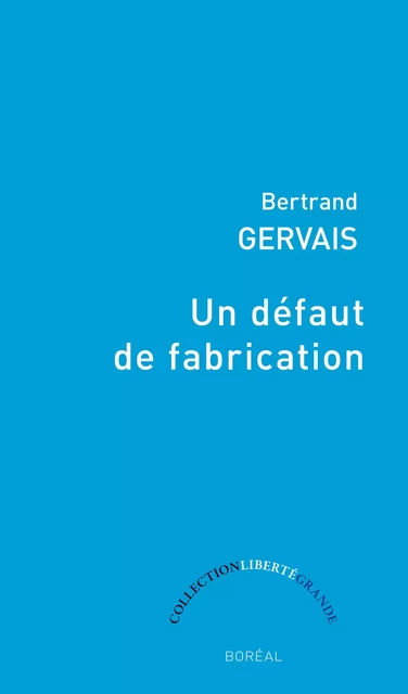 Un défaut de fabrication - Bertrand Gervais - Editions du Boréal