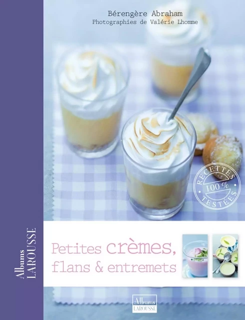 Petites crèmes, flans et entremets - Valérie Lhomme, Bérengère Abraham - Larousse