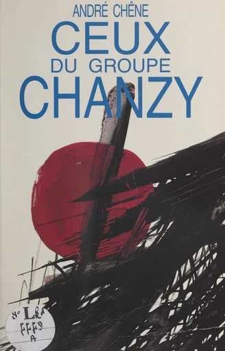 Ceux du groupe Chanzy - André Chêne - FeniXX réédition numérique