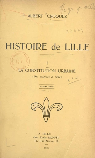 Histoire de Lille (1). La constitution urbaine (des origines à 1800) - Albert Croquez - FeniXX réédition numérique