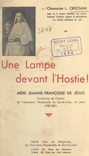 Une lampe devant l'Hostie : mère Jeanne-Françoise de Jésus, fondatrice de l'Institut de l'Adoration perpétuelle du Sacré-Cœur de Jésus (1783-1827) - Léon Cristiani - FeniXX réédition numérique