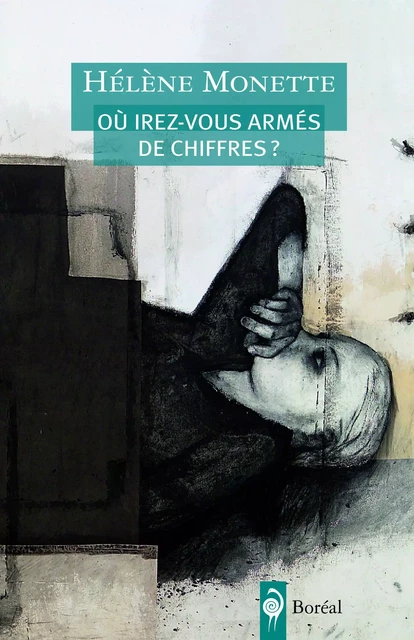 Où irez-vous armés de chiffres ? - Hélène Monette - Editions du Boréal