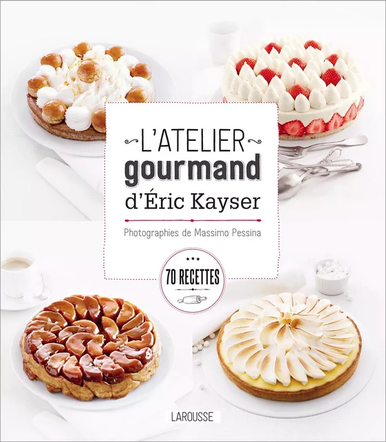 L'atelier gourmand d'Eric Kayser - Blandine Boyer, Eric Kayser - Larousse