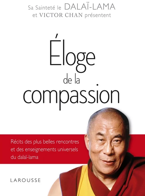 Eloge de la compassion - DALAI-LAMA - VICTOR CHAN - Larousse