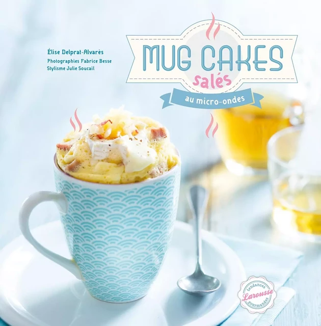 Mug cakes salés au micro-ondes - Élise Delprat-Alvarès - Larousse