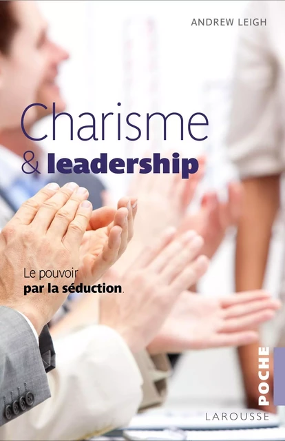 Charisme et leadership - Andrew Leigh - Larousse