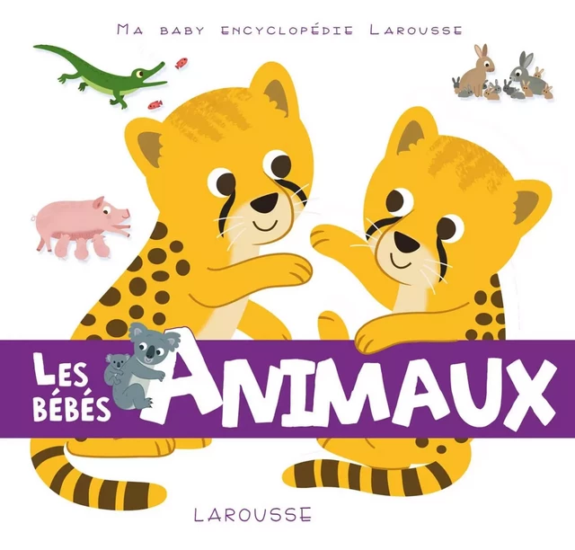 Les bébés animaux - Emilie Gillet - Larousse