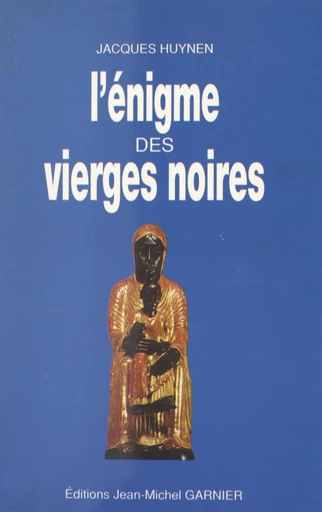 L'énigme des Vierges Noires - Jacques Huynen - FeniXX réédition numérique