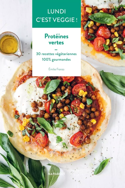 Lundi c'est veggie : Protéines vertes - Emilie Franzo - Marabout