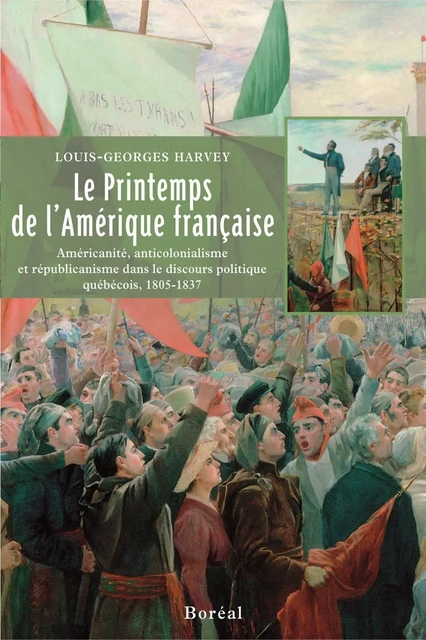 Le Printemps de l'Amérique française - Louis-Georges Harvey - Editions du Boréal